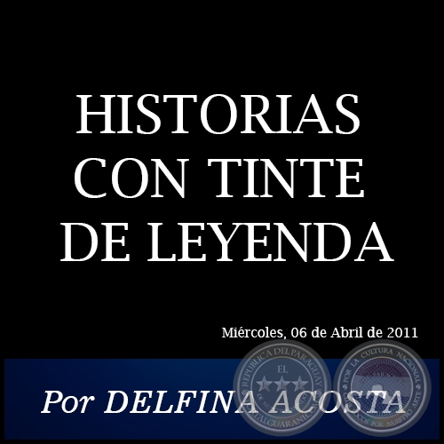 HISTORIAS CON TINTE DE LEYENDA - Por DELFINA ACOSTA - Miércoles, 06 de Abril de 2011